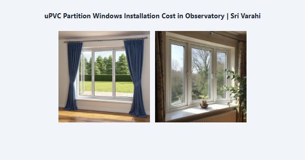 Top uPVC Partition Windows Installation Cost in Observatory, Kodaikanal | Sri Varahi