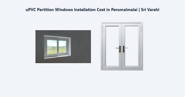 Top uPVC Partition Windows Installation Cost in Perumalmalai, Kodaikanal | Sri Varahi