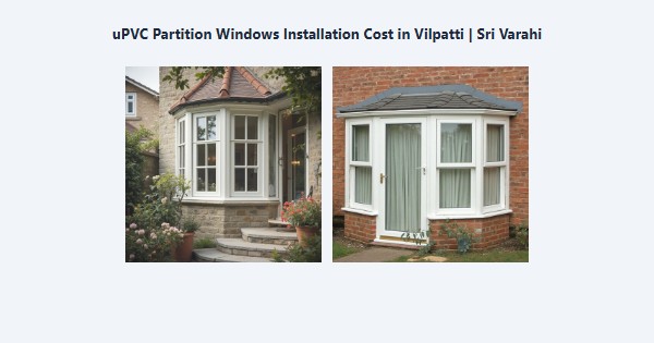 Top uPVC Partition Windows Installation Cost in Vilpatti, Kodaikanal | Sri Varahi