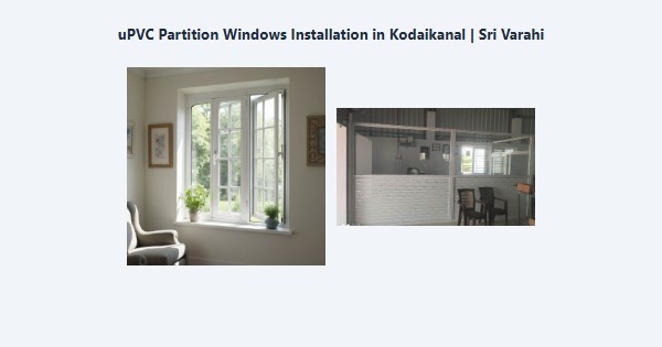 Top uPVC Partition Windows Installation in Kodaikanal | Sri Varahi