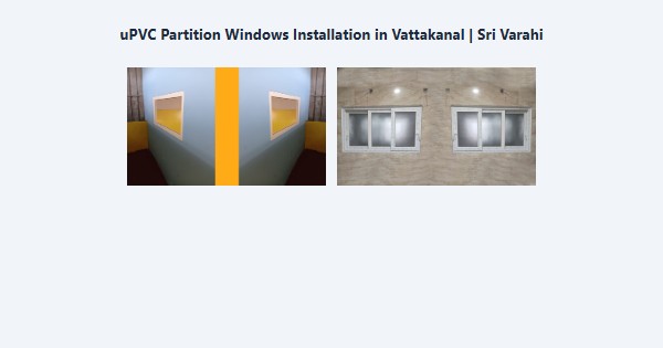 Top uPVC Partition Windows Installation in Vattakanal, Kodaikanal | Sri Varahi