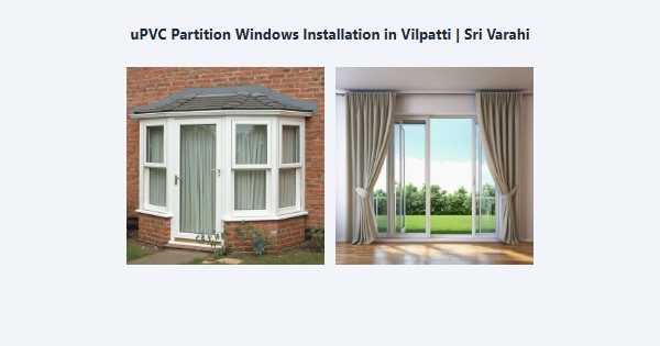 Top uPVC Partition Windows Installation in Vilpatti, Kodaikanal | Sri Varahi