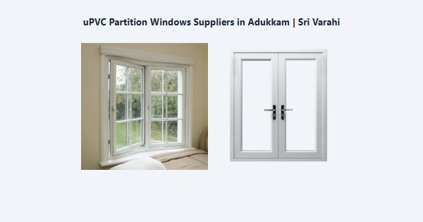 Top uPVC Partition Windows Suppliers in Adukkam, Kodaikanal | Sri Varahi