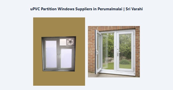 Top uPVC Partition Windows Suppliers in Perumalmalai, Kodaikanal | Sri Varahi