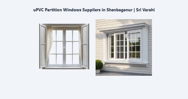 Top uPVC Partition Windows Suppliers in Shenbaganur, Kodaikanal | Sri Varahi
