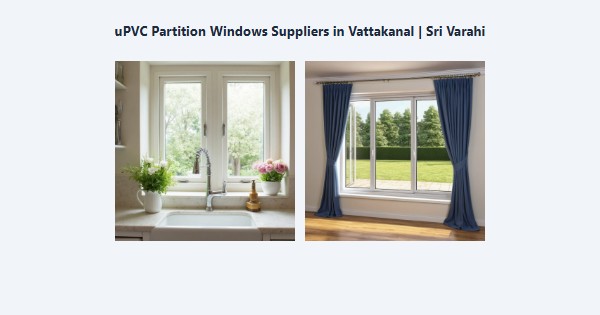 Top uPVC Partition Windows Suppliers in Vattakanal, Kodaikanal | Sri Varahi