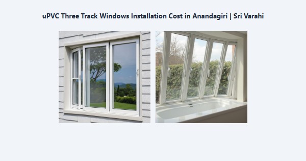 Top uPVC Three Track Windows Installation Cost in Anandagiri, Kodaikanal | Sri Varahi
