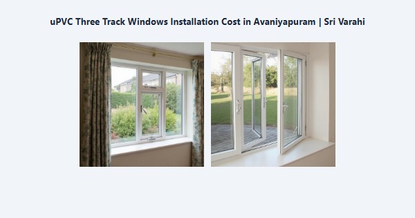 Top uPVC Three Track Windows Installation Cost in Avaniyapuram, Madurai | Sri Varahi