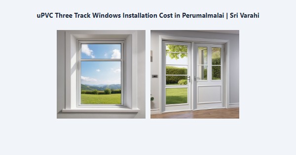 Top uPVC Three Track Windows Installation Cost in Perumalmalai, Kodaikanal | Sri Varahi
