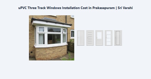 Top uPVC Three Track Windows Installation Cost in Prakasapuram, Kodaikanal | Sri Varahi