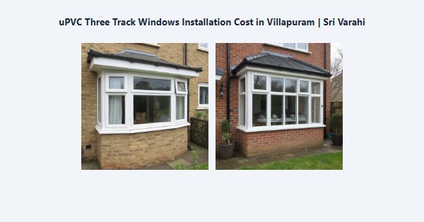 Top uPVC Three Track Windows Installation Cost in Villapuram, Madurai | Sri Varahi