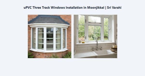 Top uPVC Three Track Windows Installation in Moonjikkal, Kodaikanal | Sri Varahi