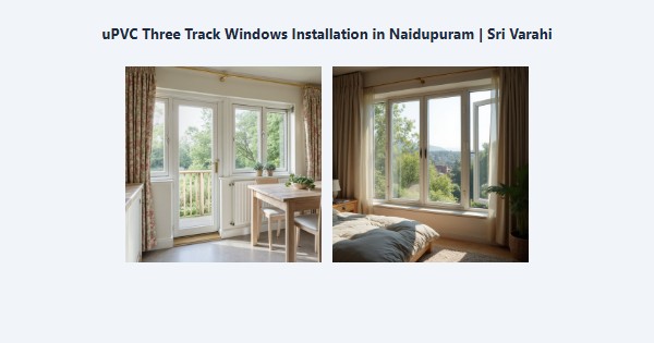 Top uPVC Three Track Windows Installation in Naidupuram, Kodaikanal | Sri Varahi