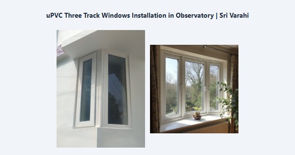 Top uPVC Three Track Windows Installation in Observatory, Kodaikanal | Sri Varahi