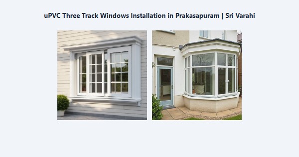 Top uPVC Three Track Windows Installation in Prakasapuram, Kodaikanal | Sri Varahi