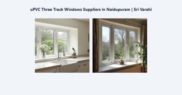 Top uPVC Three Track Windows Suppliers in Naidupuram, Kodaikanal | Sri Varahi