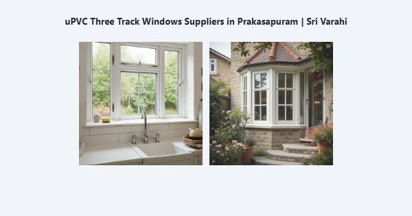 Top uPVC Three Track Windows Suppliers in Prakasapuram, Kodaikanal | Sri Varahi