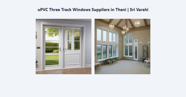 Top uPVC Three Track Windows Suppliers in Theni | Sri Varahi