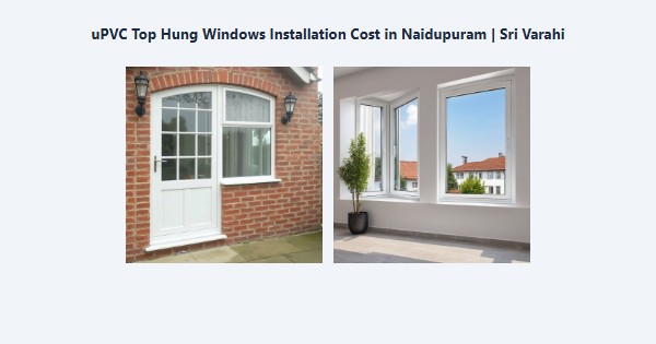 Top uPVC Top Hung Windows Installation Cost in Naidupuram, Kodaikanal | Sri Varahi
