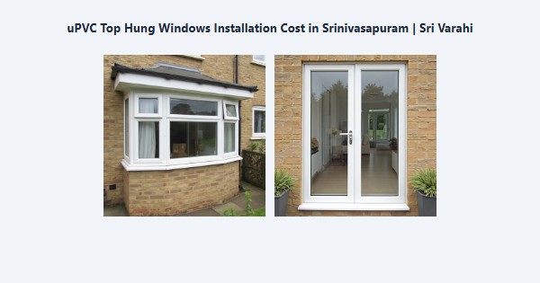 Top uPVC Top Hung Windows Installation Cost in Srinivasapuram, Kodaikanal | Sri Varahi