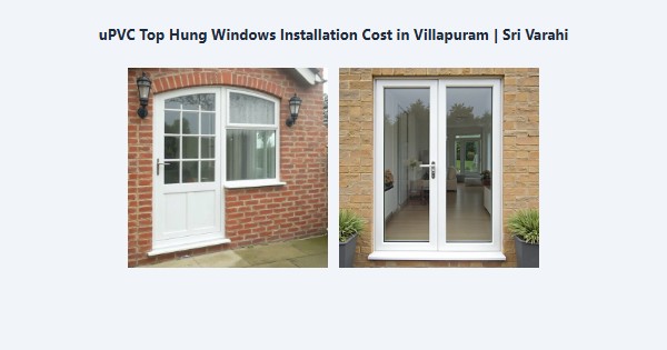Top uPVC Top Hung Windows Installation Cost in Villapuram, Madurai | Sri Varahi