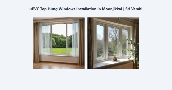 Top uPVC Top Hung Windows Installation in Moonjikkal, Kodaikanal | Sri Varahi