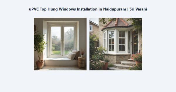 Top uPVC Top Hung Windows Installation in Naidupuram, Kodaikanal | Sri Varahi