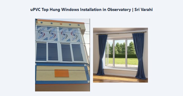 Top uPVC Top Hung Windows Installation in Observatory, Kodaikanal | Sri Varahi