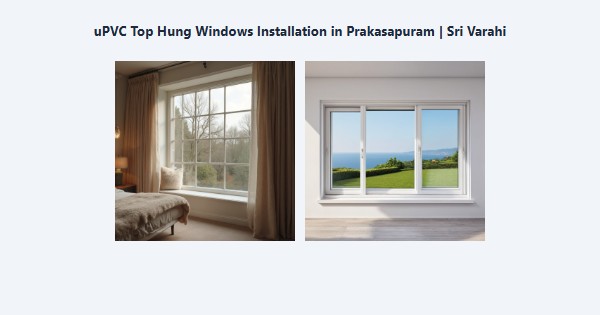 Top uPVC Top Hung Windows Installation in Prakasapuram, Kodaikanal | Sri Varahi