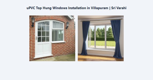 Top uPVC Top Hung Windows Installation in Villapuram, Madurai | Sri Varahi