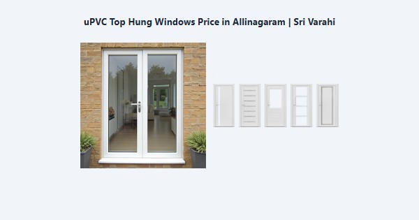 Top uPVC Top Hung Windows Price in Allinagaram, Theni | Sri Varahi