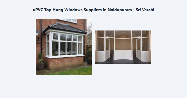 Top uPVC Top Hung Windows Suppliers in Naidupuram, Kodaikanal | Sri Varahi