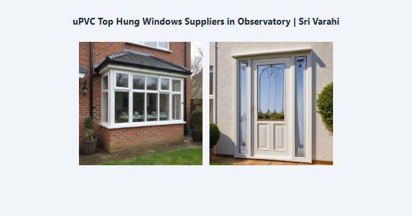 Top uPVC Top Hung Windows Suppliers in Observatory, Kodaikanal | Sri Varahi
