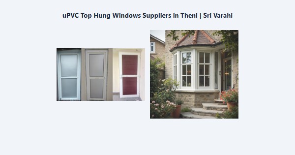 Top uPVC Top Hung Windows Suppliers in Theni | Sri Varahi
