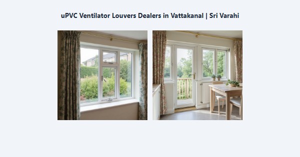 Top uPVC Ventilator Louvers Dealers in Vattakanal, Kodaikanal | Sri Varahi