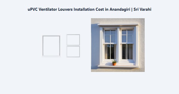Top uPVC Ventilator Louvers Installation Cost in Anandagiri, Kodaikanal | Sri Varahi