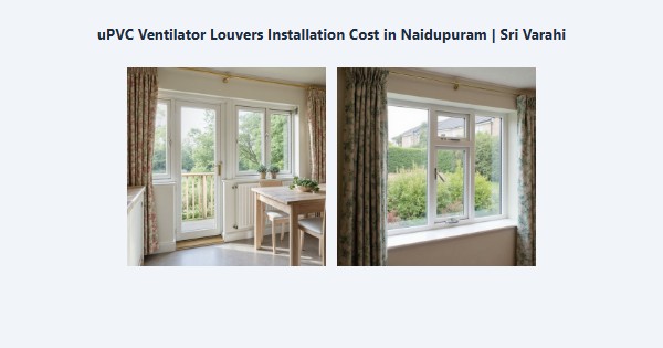 Top uPVC Ventilator Louvers Installation Cost in Naidupuram, Kodaikanal | Sri Varahi