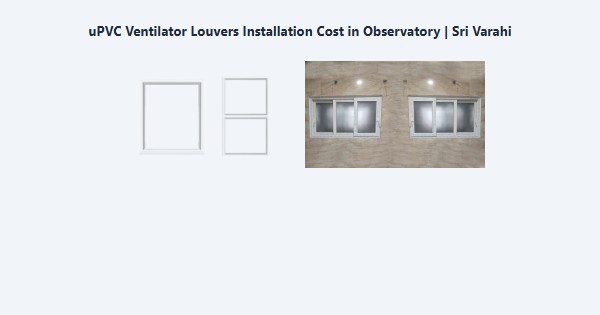 Top uPVC Ventilator Louvers Installation Cost in Observatory, Kodaikanal | Sri Varahi