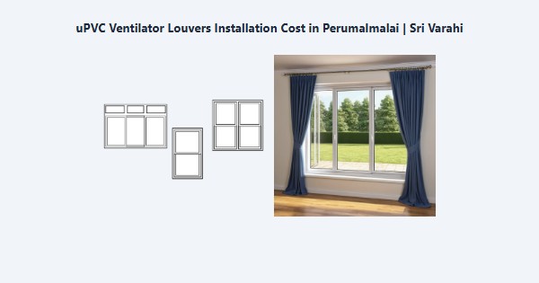 Top uPVC Ventilator Louvers Installation Cost in Perumalmalai, Kodaikanal | Sri Varahi
