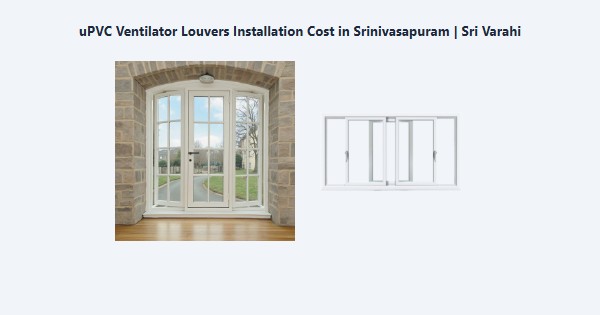 Top uPVC Ventilator Louvers Installation Cost in Srinivasapuram, Kodaikanal | Sri Varahi