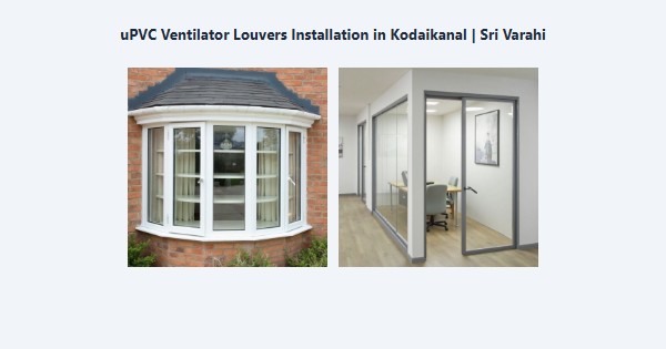 Top uPVC Ventilator Louvers Installation in Kodaikanal | Sri Varahi