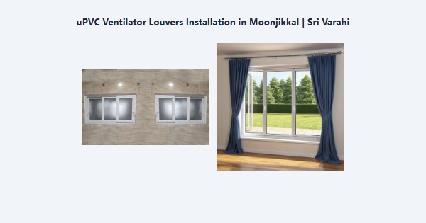 Top uPVC Ventilator Louvers Installation in Moonjikkal, Kodaikanal | Sri Varahi