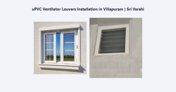 Top uPVC Ventilator Louvers Installation in Villapuram, Madurai | Sri Varahi