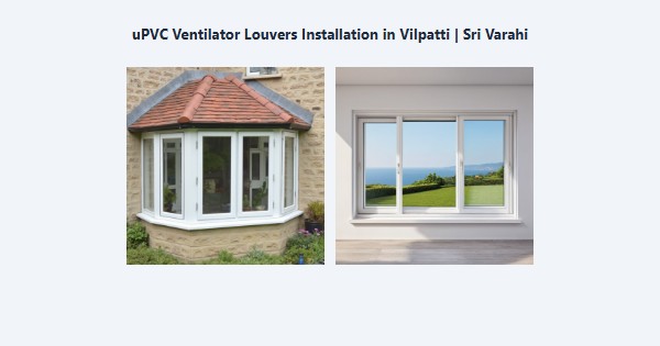Top uPVC Ventilator Louvers Installation in Vilpatti, Kodaikanal | Sri Varahi