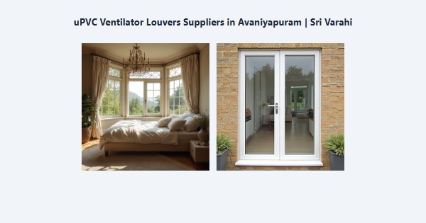 Top uPVC Ventilator Louvers Suppliers in Avaniyapuram, Madurai | Sri Varahi