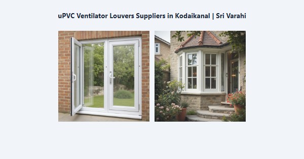Top uPVC Ventilator Louvers Suppliers in Kodaikanal | Sri Varahi