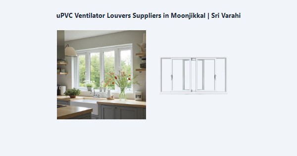 Top uPVC Ventilator Louvers Suppliers in Moonjikkal, Kodaikanal | Sri Varahi
