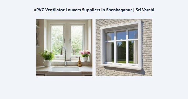 Top uPVC Ventilator Louvers Suppliers in Shenbaganur, Kodaikanal | Sri Varahi