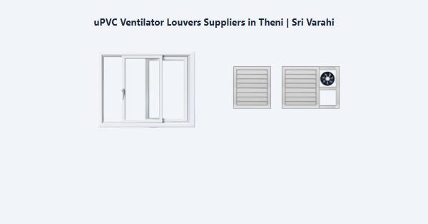 Top uPVC Ventilator Louvers Suppliers in Theni | Sri Varahi
