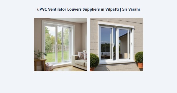 Top uPVC Ventilator Louvers Suppliers in Vilpatti, Kodaikanal | Sri Varahi